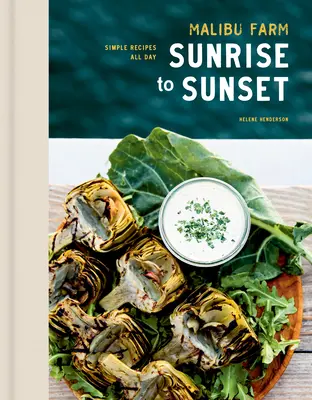 La fattoria di Malibu dall'alba al tramonto: Ricette semplici per tutto il giorno: Un libro di cucina - Malibu Farm Sunrise to Sunset: Simple Recipes All Day: A Cookbook