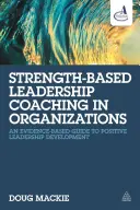 Il coaching della leadership basata sulla forza nelle organizzazioni: Una guida basata sull'evidenza per lo sviluppo della leadership positiva - Strength-Based Leadership Coaching in Organizations: An Evidence-Based Guide to Positive Leadership Development