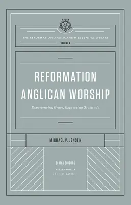 Il culto anglicano della Riforma (Biblioteca essenziale dell'anglicanesimo della Riforma, volume 4): Sperimentare la grazia, esprimere gratitudine - Reformation Anglican Worship (the Reformation Anglicanism Essential Library, Volume 4): Experiencing Grace, Expressing Gratitude