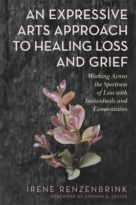 Un approccio di arti espressive alla guarigione della perdita e del lutto: Lavorare attraverso lo spettro della perdita con individui e comunità - An Expressive Arts Approach to Healing Loss and Grief: Working Across the Spectrum of Loss with Individuals and Communities