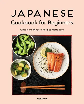 Libro di cucina giapponese per principianti: Ricette classiche e moderne rese facili - Japanese Cookbook for Beginners: Classic and Modern Recipes Made Easy