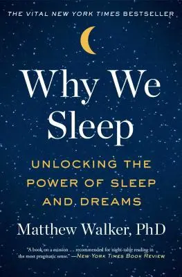 Perché dormiamo: Il potere del sonno e dei sogni - Why We Sleep: Unlocking the Power of Sleep and Dreams