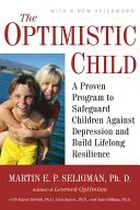 Il bambino ottimista: Un programma collaudato per proteggere i bambini dalla depressione e costruire la resilienza per tutta la vita - The Optimistic Child: A Proven Program to Safeguard Children Against Depression and Build Lifelong Resilience