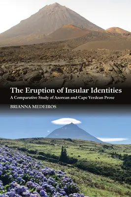 L'eruzione delle identità insulari: Uno studio comparativo della prosa delle Azzorre e di Capo Verde - The Eruption of Insular Identities: A Comparative Study of Azorean and Cape Verdean Prose