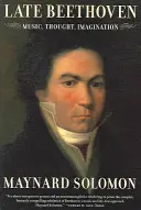 Il tardo Beethoven: Musica, pensiero, immaginazione - Late Beethoven: Music, Thought, Imagination