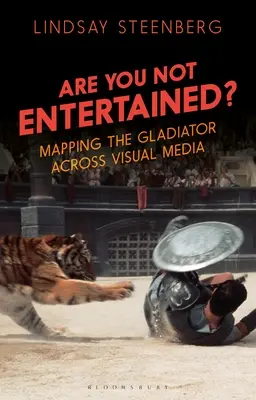 Non sei divertito? Mappare il gladiatore attraverso i media visivi - Are You Not Entertained?: Mapping the Gladiator Across Visual Media