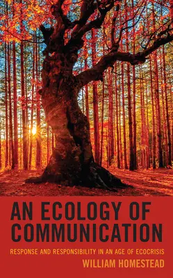 Un'ecologia della comunicazione: Risposta e responsabilità in un'epoca di ecocrisi - An Ecology of Communication: Response and Responsibility in an Age of Ecocrisis