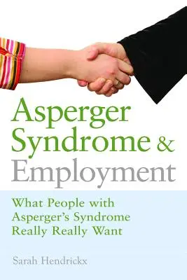 Sindrome di Asperger e occupazione: Cosa vogliono davvero le persone con sindrome di Asperger - Asperger Syndrome and Employment: What People with Asperger Syndrome Really Really Want