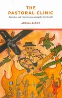 La clinica pastorale: Dipendenza e spossessamento lungo il Rio Grande - The Pastoral Clinic: Addiction and Dispossession Along the Rio Grande