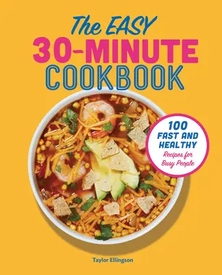 Il libro di cucina facile in 30 minuti: 100 ricette veloci e sane per persone impegnate - The Easy 30-Minute Cookbook: 100 Fast and Healthy Recipes for Busy People