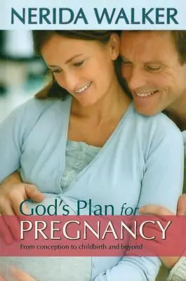 Il piano di Dio per la gravidanza: Dal concepimento al parto e oltre - God's Plan for Your Pregnancy: From Conception to Childbirth and Beyond