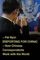 Reporting for China: come i corrispondenti cinesi lavorano con il mondo - Reporting for China: How Chinese Correspondents Work with the World