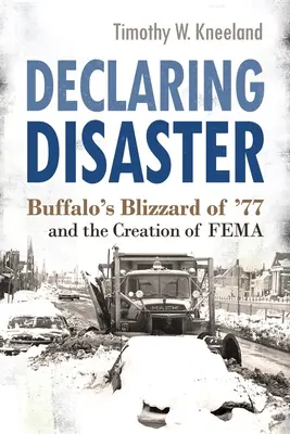 Dichiarare il disastro: La bufera di Buffalo del '77 e la creazione del Fema - Declaring Disaster: Buffalo's Blizzard of '77 and the Creation of Fema