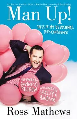 Man Up!: Racconti della mia delirante fiducia in me stesso - Man Up!: Tales of My Delusional Self-Confidence