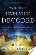 Il Libro della Rivelazione decodificato: Guida alla comprensione dei tempi finali attraverso gli occhi dei profeti ebraici - Book of Revelation Decoded: Your Guide to Understanding the End Times Through the Eyes of the Hebrew Prophets
