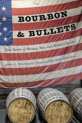 Bourbon e pallottole: Storie vere di whisky, guerra e servizio militare - Bourbon and Bullets: True Stories of Whiskey, War, and Military Service
