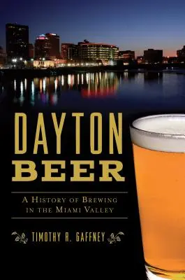 La birra di Dayton: una storia della produzione di birra nella Miami Valley - Dayton Beer: A History of Brewing in the Miami Valley