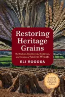 Restaurare i cereali del patrimonio: La cultura, la biodiversità, la resilienza e la cucina dei grani antichi - Restoring Heritage Grains: The Culture, Biodiversity, Resilience, and Cuisine of Ancient Wheats