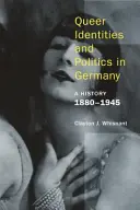 Identità e politica queer in Germania: Una storia, 1880-1945 - Queer Identities and Politics in Germany: A History, 1880-1945