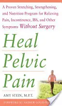 Guarire il dolore pelvico: il programma collaudato di stretching, rafforzamento e nutrizione per alleviare il dolore, l'incontinenza e l'infarto del miocardio e altri sintomi senza l'intervento del chirurgo. - Heal Pelvic Pain: The Proven Stretching, Strengthening, and Nutrition Program for Relieving Pain, Incontinence,& I.B.S, and Other Symptoms Without Sur