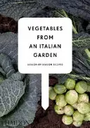 Verdure di un orto italiano - Ricette stagione per stagione - Vegetables from an Italian Garden - Season-by-Season Recipes