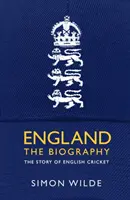 Inghilterra: La biografia - La storia del cricket inglese - England: The Biography - The Story of English Cricket