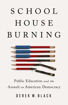 La scuola brucia: L'istruzione pubblica e l'assalto alla democrazia americana - Schoolhouse Burning: Public Education and the Assault on American Democracy