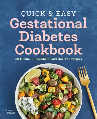 Il libro di cucina sul diabete gestazionale facile e veloce: Ricette da 30 minuti, 5 ingredienti e pentole singole - The Quick and Easy Gestational Diabetes Cookbook: 30-Minute, 5-Ingredient, and One-Pot Recipes