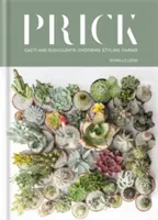 Prick: Cactus e Succulente: Scelta, stile, cura - Prick: Cacti and Succulents: Choosing, Styling, Caring