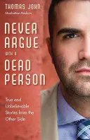 Mai discutere con un morto: Storie vere e incredibili dall'aldilà - Never Argue with a Dead Person: True and Unbelievable Stories from the Other Side