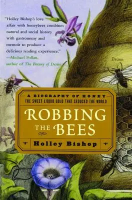 Derubare le api: Una biografia del miele, il dolce oro liquido che ha sedotto il mondo - Robbing the Bees: A Biography of Honey--The Sweet Liquid Gold That Seduced the World