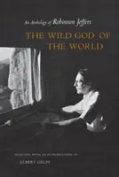 Il Dio selvaggio del mondo: Antologia di Robinson Jeffers - The Wild God of the World: An Anthology of Robinson Jeffers