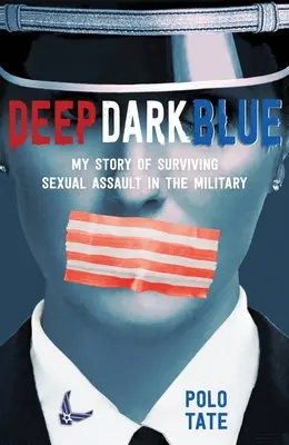 Blu scuro e profondo: La mia storia di sopravvivenza alla violenza sessuale nell'esercito - Deep Dark Blue: My Story of Surviving Sexual Assault in the Military