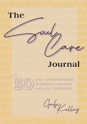 Il Diario della cura dell'anima: 50 proposte di scrittura quotidiana per coinvolgere la mente e guarire il cuore - The Soul Care Journal: 50 Daily Writing Prompts to Engage Your Mind and Heal Your Heart