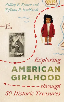Esplorare l'infanzia americana attraverso 50 tesori storici - Exploring American Girlhood Through 50 Historic Treasures