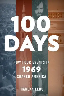 100 giorni: come quattro eventi del 1969 hanno plasmato l'America - 100 Days: How Four Events in 1969 Shaped America