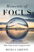 Momenti di concentrazione: Guida di supporto per il leader di un settimanale devozionale, un diario e uno studio biblico - Moments of Focus: A Weekly Devotional, Journal & Bible Study Leader's Support Guide