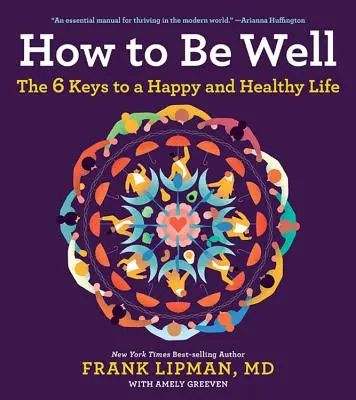 Come stare bene: Le 6 chiavi per una vita felice e sana - How to Be Well: The 6 Keys to a Happy and Healthy Life