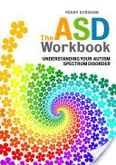 Il libro di lavoro ASD: Comprendere il disturbo dello spettro autistico - The ASD Workbook: Understanding Your Autism Spectrum Disorder