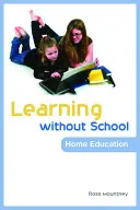 Imparare senza scuola: Educazione domestica - Learning Without School: Home Education