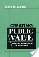 Creare valore pubblico: La gestione strategica nell'amministrazione pubblica - Creating Public Value: Strategic Management in Government