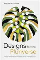 Disegni per il Pluriverso: Interdipendenza radicale, autonomia e creazione di mondi - Designs for the Pluriverse: Radical Interdependence, Autonomy, and the Making of Worlds