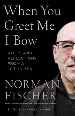 Quando mi saluti mi inchino: Note e riflessioni da una vita nello Zen - When You Greet Me I Bow: Notes and Reflections from a Life in Zen