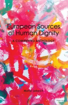 Fonti europee della dignità umana: un'antologia commentata - European Sources of Human Dignity; A Commented Anthology