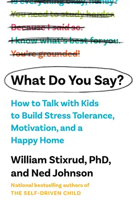 Che cosa dici? Come parlare con i bambini per creare motivazione, tolleranza allo stress e una casa felice - What Do You Say?: How to Talk with Kids to Build Motivation, Stress Tolerance, and a Happy Home