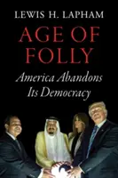 L'età della follia: L'America abbandona la sua democrazia - Age of Folly: America Abandons Its Democracy