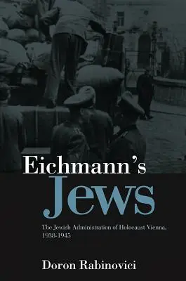 Gli ebrei di Eichmann: L'amministrazione ebraica della Vienna dell'Olocausto, 1938-1945 - Eichmann's Jews: The Jewish Administration of Holocaust Vienna, 1938-1945