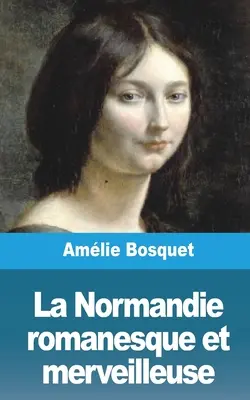 La Normandia romanica e meravigliosa - La Normandie romanesque et merveilleuse