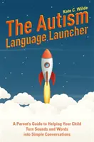 Il lanciatore di linguaggio dell'autismo: Guida per i genitori per aiutare il bambino a trasformare suoni e parole in semplici conversazioni - The Autism Language Launcher: A Parent's Guide to Helping Your Child Turn Sounds and Words Into Simple Conversations