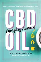 Olio di CBD: Segreti quotidiani: Una guida allo stile di vita per la salute e il benessere derivati dalla canapa - CBD Oil: Everyday Secrets: A Lifestyle Guide to Hemp-Derived Health and Wellness